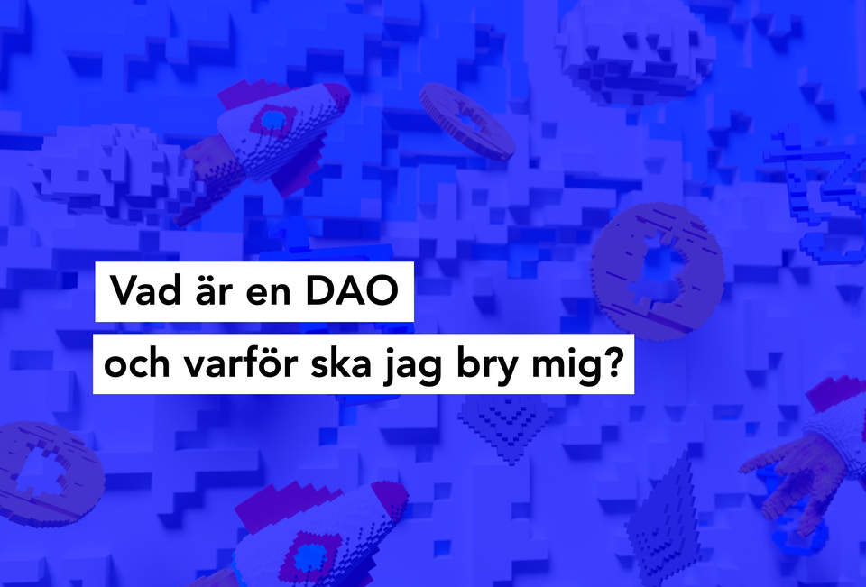 Vad är en DAO och varför ska jag bry mig? Ledtråd: blockkedjor & web3 erbjuder ett alternativ till traditionella företagsformer och ett nytt sätt att kollektivt göra skillnad